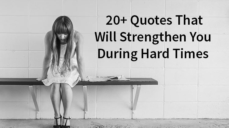 20-quotes-that-will-strengthen-you-during-hard-times-inspiremore