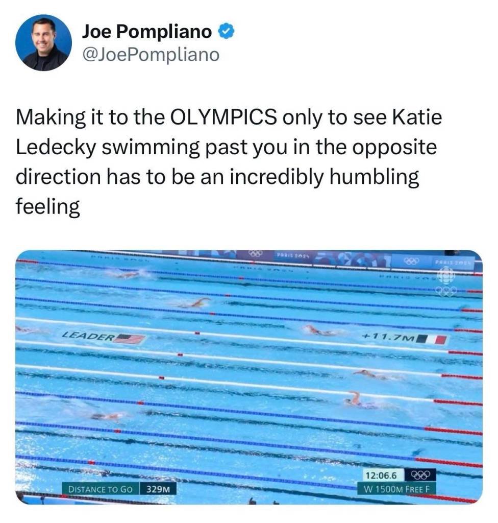 Tweet from @JoePompliano:

Making it to the OLYMPICS only to see Katie Ledecky swimming past you in the opposite direction has to be an incredibly humbling feeling

Image attached: Shows Katie Ledecky in front of everyone